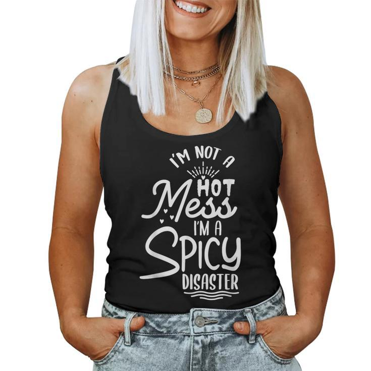 I'm Not A Hot Mess I'm A Spicy Disaster Sarcastic Sassy Women Tank Top