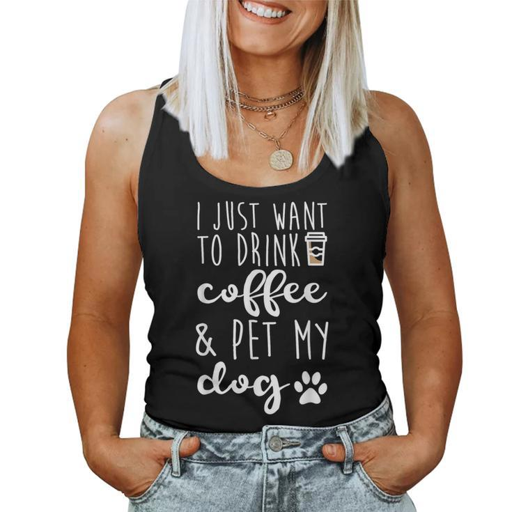 I Just Want To Drink Coffee And Pet My Dog Coffee Women Tank Top
