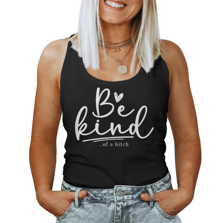 Be Kind Of A Bitch Sarcastic Saying Kindness Women Women Tank Top