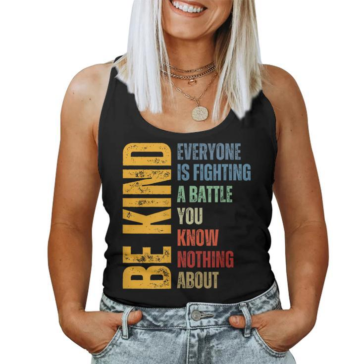 Be Kind Everyone Is Fighting A Battle You Know Nothing About Women Tank Top