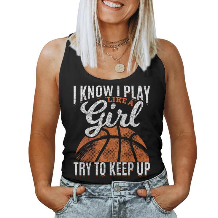 I Know I Play Like A Girl Try To Keep Up Basketball Women Tank Top