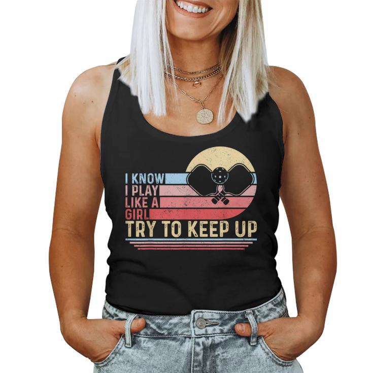 I Know I Play Like A Girl Try To Keep Up Pickleball Women Tank Top