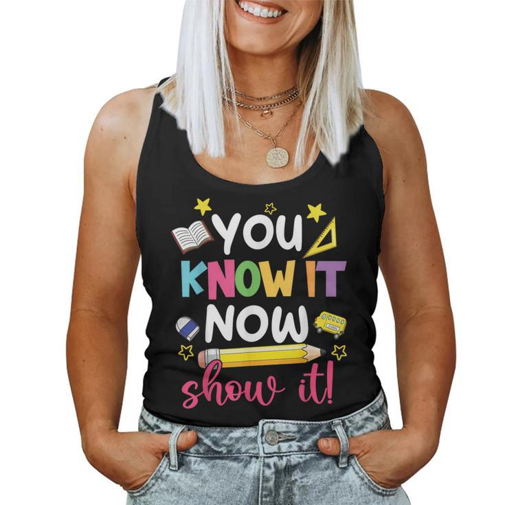 You Know It Now Show It Teacher Student Testing Day Women Tank Top