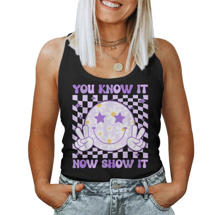 You Know It Now Show It Test Day Teacher State Testing Day Women Tank Top