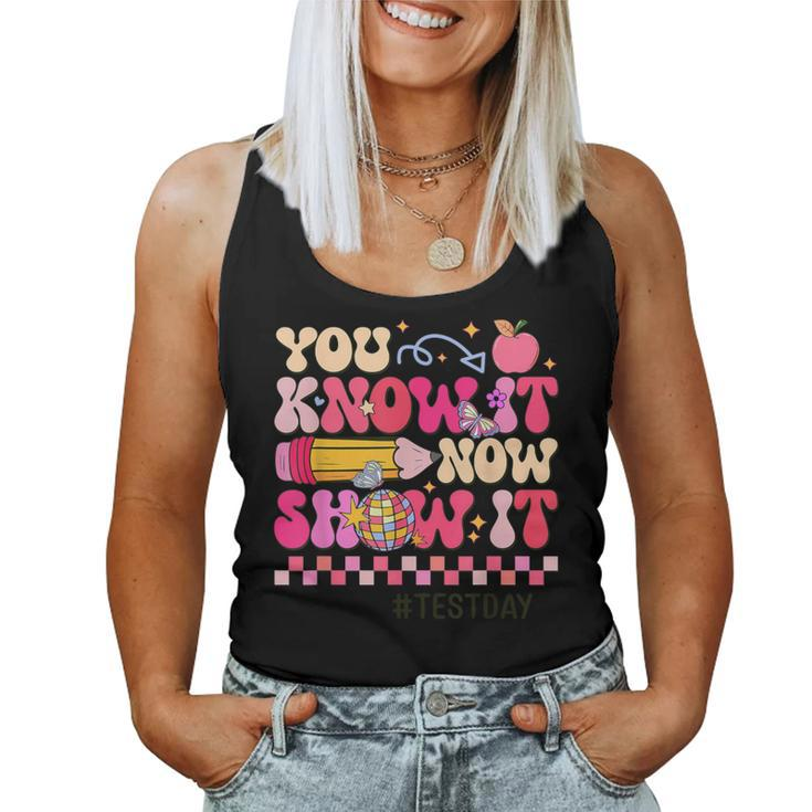 You Know It Now Show It Test Day Teacher Student Women Tank Top