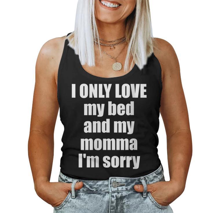 I Only Love My Bed And My Momma I'm Sorry Quote Women Tank Top