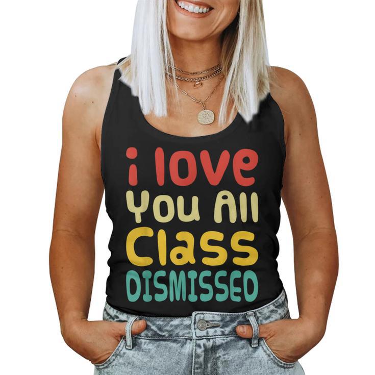 I Love You All Class Dismissed Last Day Of School Teacher Women Tank Top