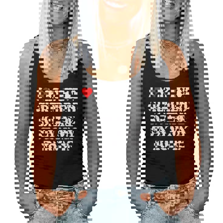 I Love My Hot Girlfriend So Please Stay Away From Me Women Tank Top
