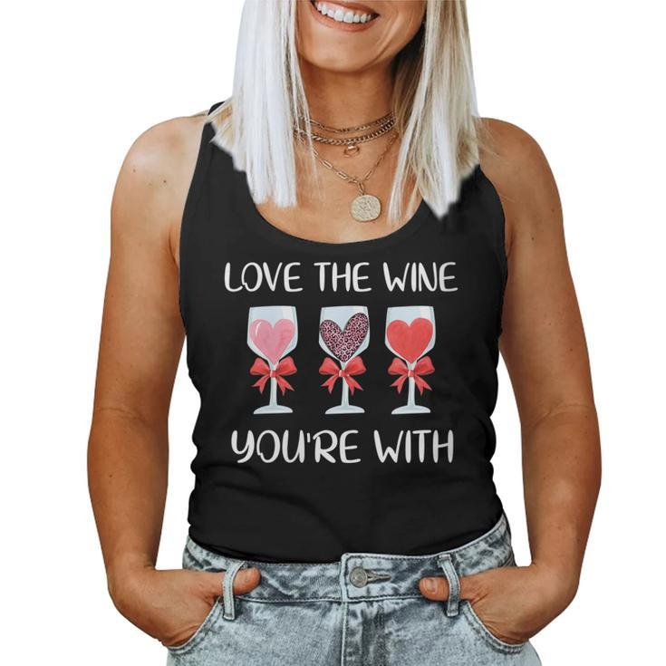 Love The Wine You're Your With Valentines Day Women Women Tank Top