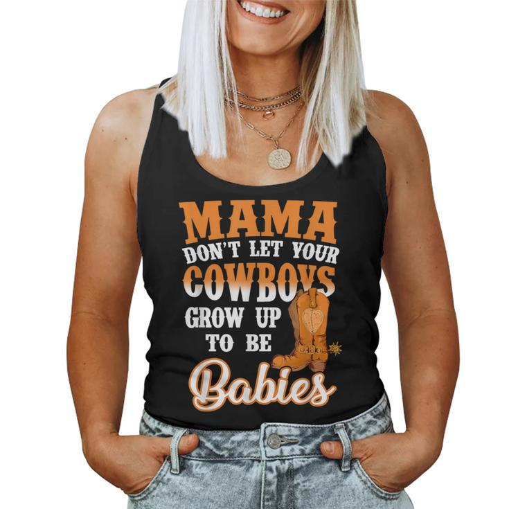 Mama Don't Let Your Cowboys Grow Up To Be Babies Women Tank Top