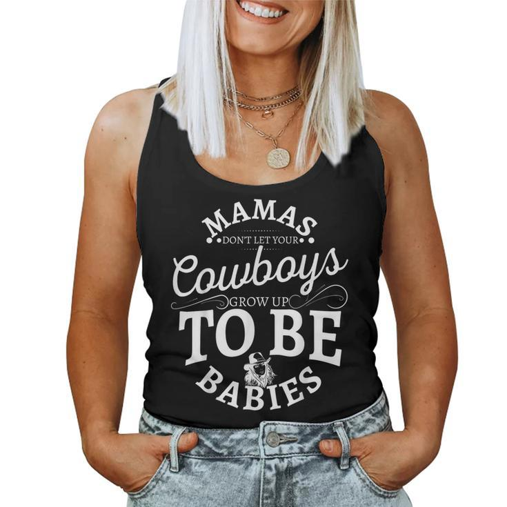 Mamas Don't Let Your Cowboys Grow Up To Be Babies Women Tank Top