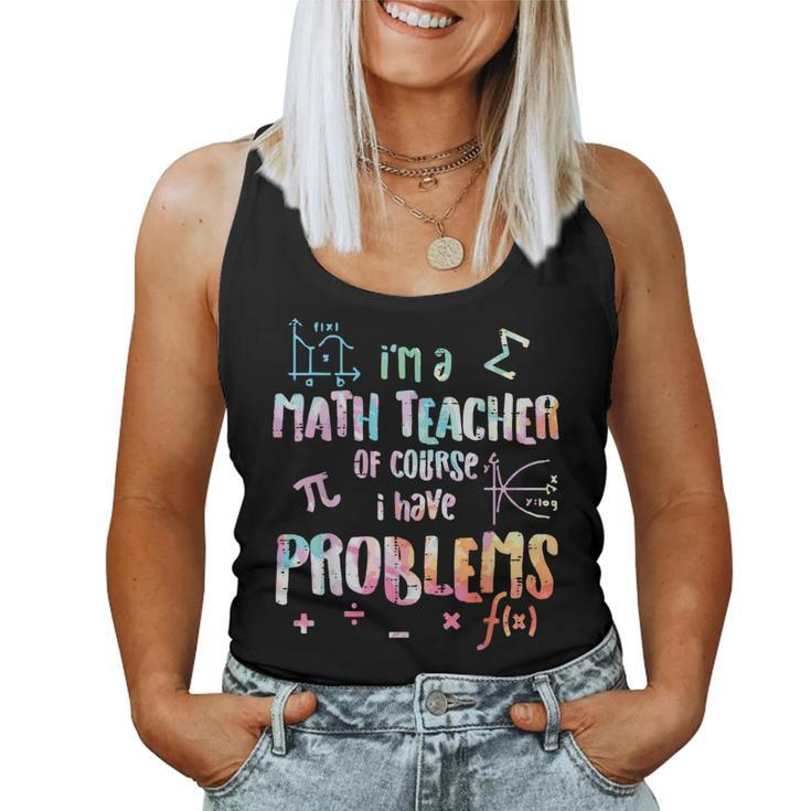 Im A Math Teacher Of Course I Have Problems Women Women Tank Top
