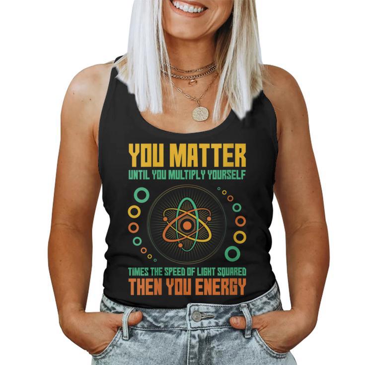 You Matter Unless You Multiply Then You Energy Science Women Tank Top