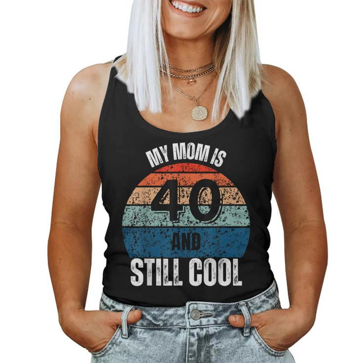 My Mom Is 40 And Still Cool Recto 40 Mom Birthday Women Tank Top