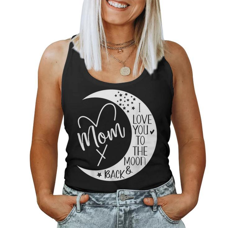 Mom I Love You To The Moon & BackI Love My Mom To The Moon Women Tank Top