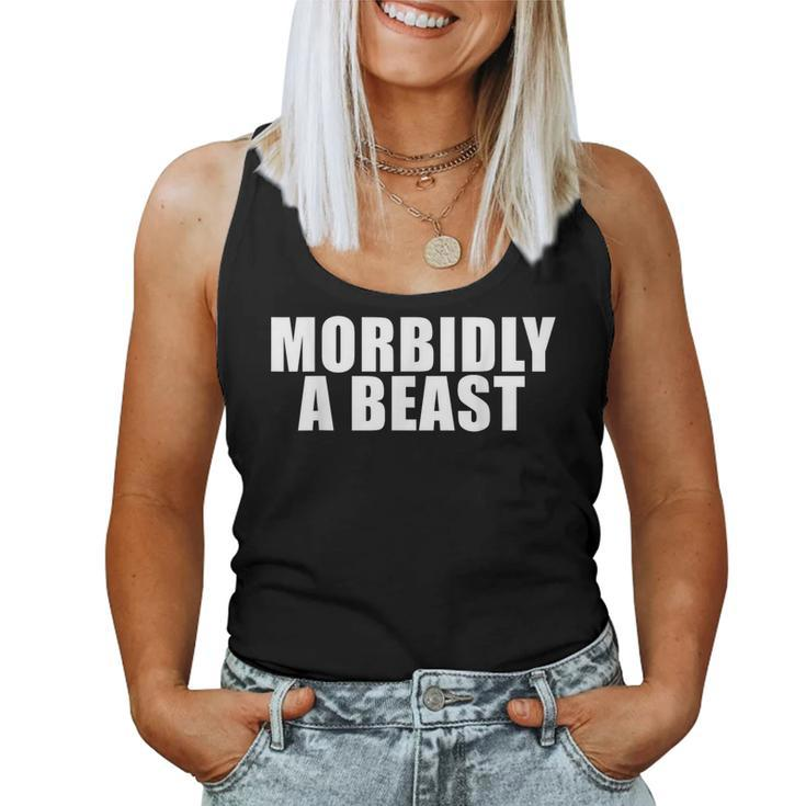 Morbidly A Beast Saying Sarcastic Novelty Cool Women Tank Top