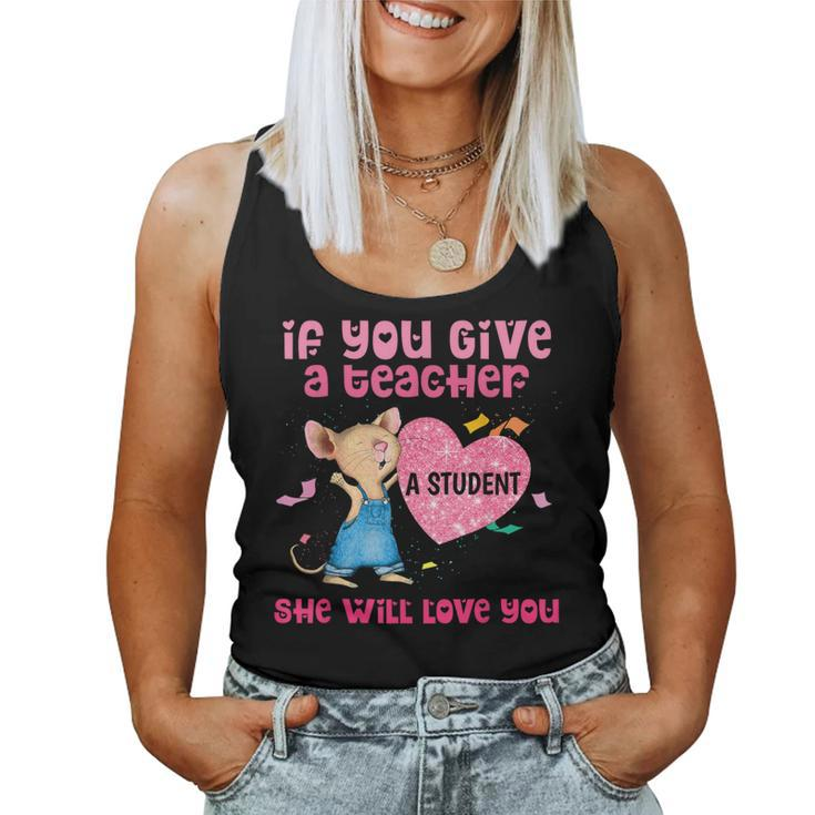 Mouse If You Give A Teacher A Student She Will Love You Women Tank Top