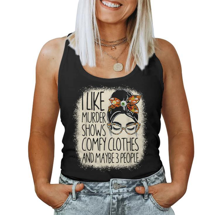I Like Murder Shows Comfy Clothes 3 People Messy Bun Women Women Tank Top