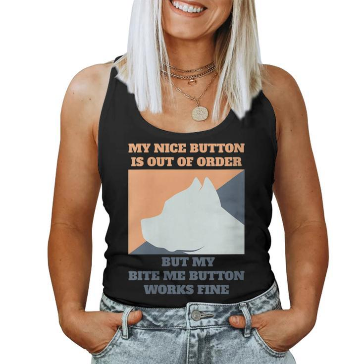 My Nice Button Is Out Of Order But My Bite Me Pitbull Women Tank Top