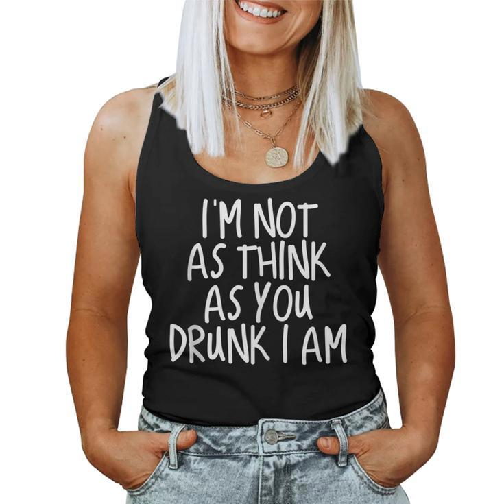 Im Not As Think As You Drunk I Am Drinking Women Tank Top
