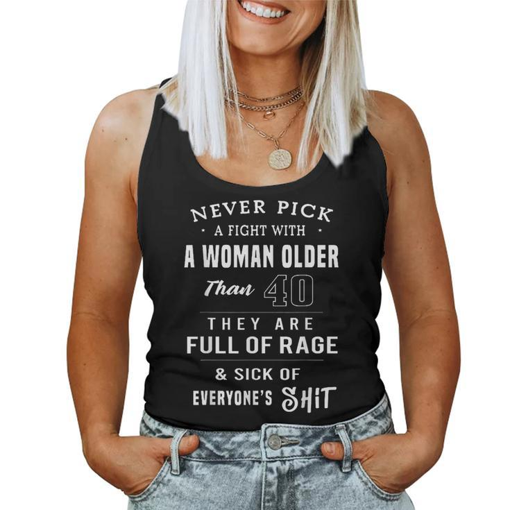 Never Pick A Fight With A Woman Older Than 40 Sarcasm Women Tank Top