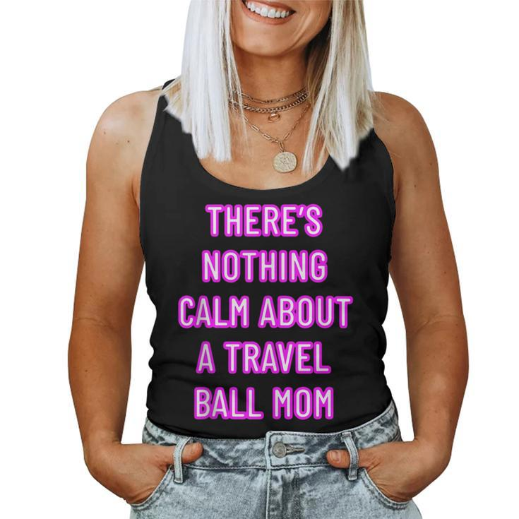 There's Nothing Calm About A Travel Ball Mom Women Tank Top