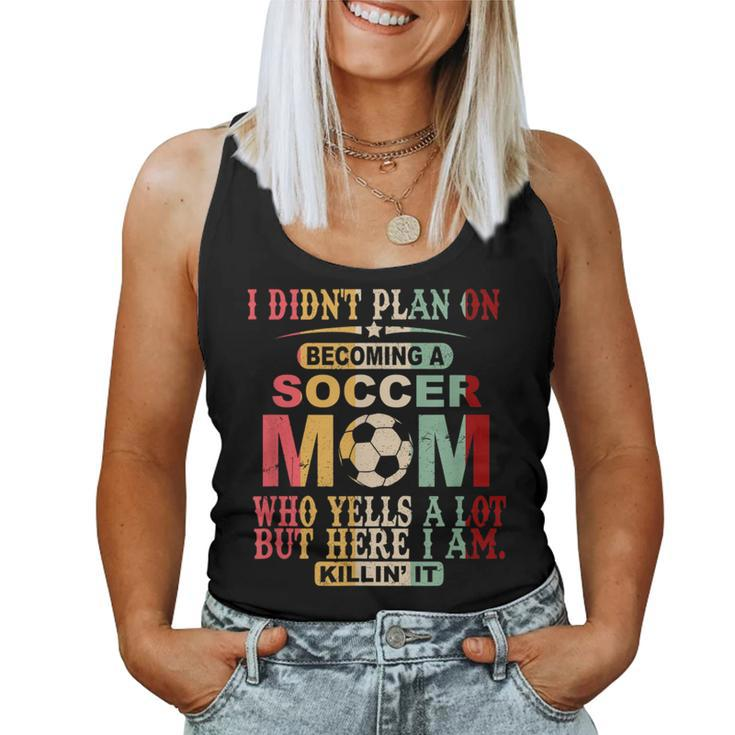 Retro Vintage I Didn't Plan On Becoming A Soccer Mom Women Tank Top