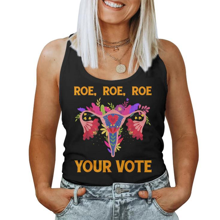 Roe Roe Roe Your Vote Floral Feminist Flowers Women Women Tank Top