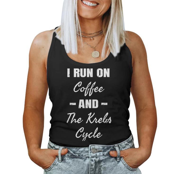 I Run On Coffee & The Krebs Cycle Biology Biochemistry Women Tank Top