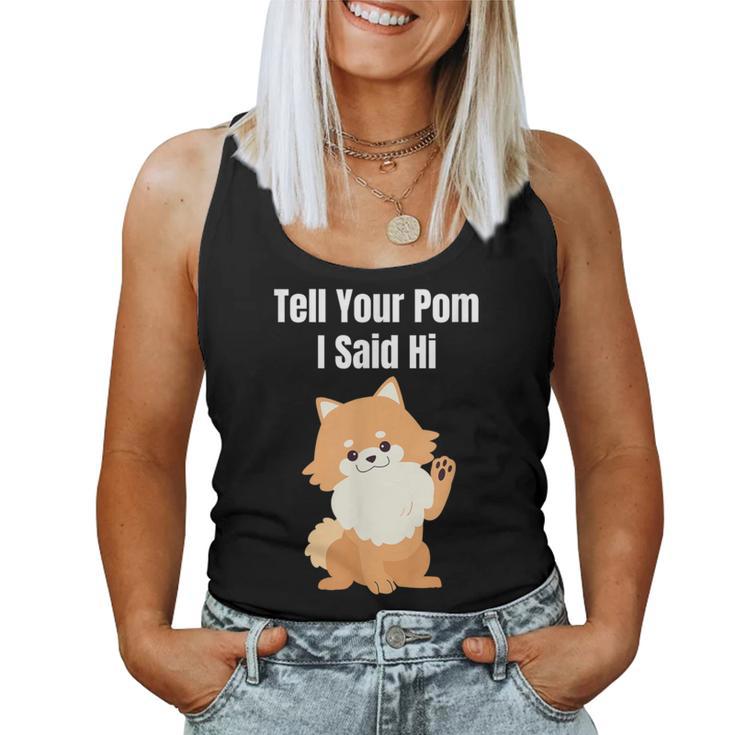 Sag Deinem Pom Ich Sagte Hallo Pommersche Mama Papa Süßer Hundeliebhaber Tank Top Frauen