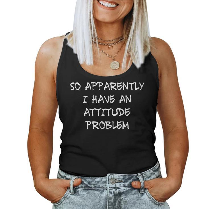 So Apparently I Have An Attitude Problem Sarcastic Women Tank Top