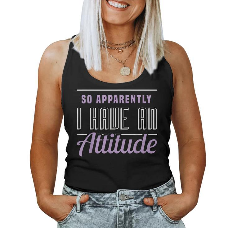 So Apparently I Have An Attitude Sarcastic Apparel Item Women Tank Top