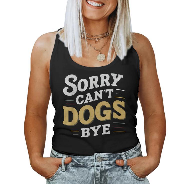 Sorry Can't Dogs Bye Hundeliebhaber Hundame Welpe Mama Hund Papa Tank Top Frauen