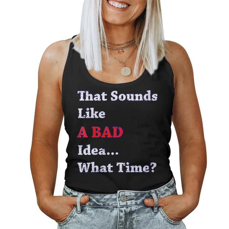 That Sounds Like A Bad Idea What Time Women Tank Top