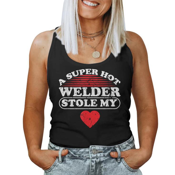 A Super Hot Welder Stole My Heart Welder Wife Girlfriend Women Tank Top