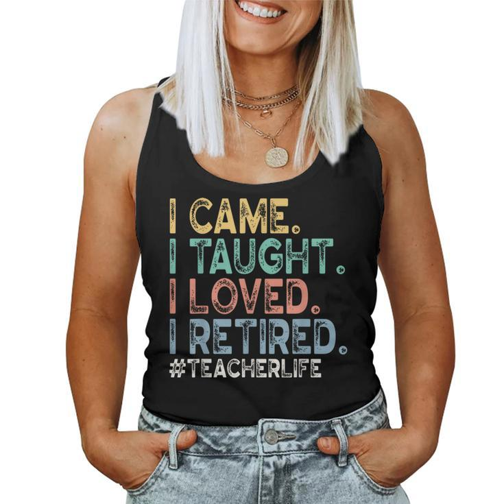 I Came I Taught I Loved I Retired Teacher Life Retirement Women Tank Top