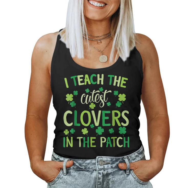 I Teach The Cutest Clovers In Patch Teacher St Patrick's Day Women Tank Top