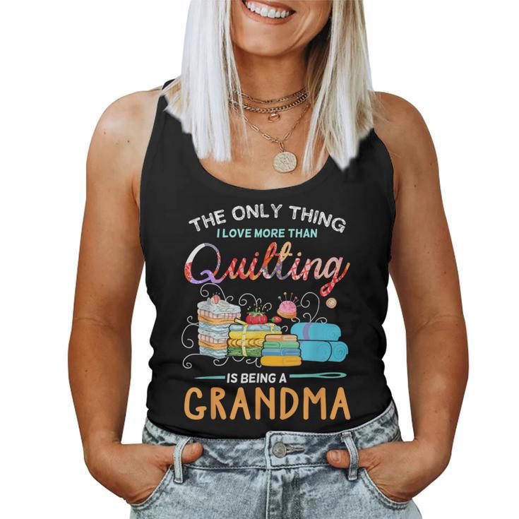 The Only Thing I Love More Than Quilting Is Being A Grandma Women Tank Top