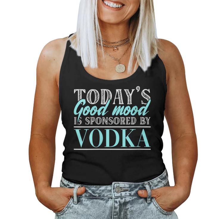 Today's Good Mood Is Sponsored By Vodka Vodka Alcohol Cheers Women Tank Top