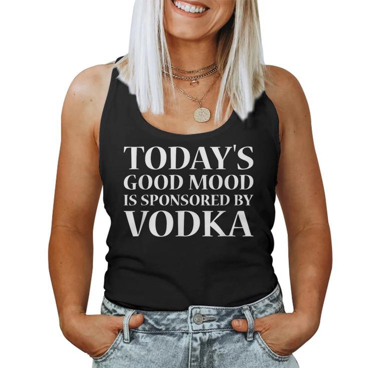 Today's Good Mood Is Sponsored By Vodka Drinking Lover Women Tank Top