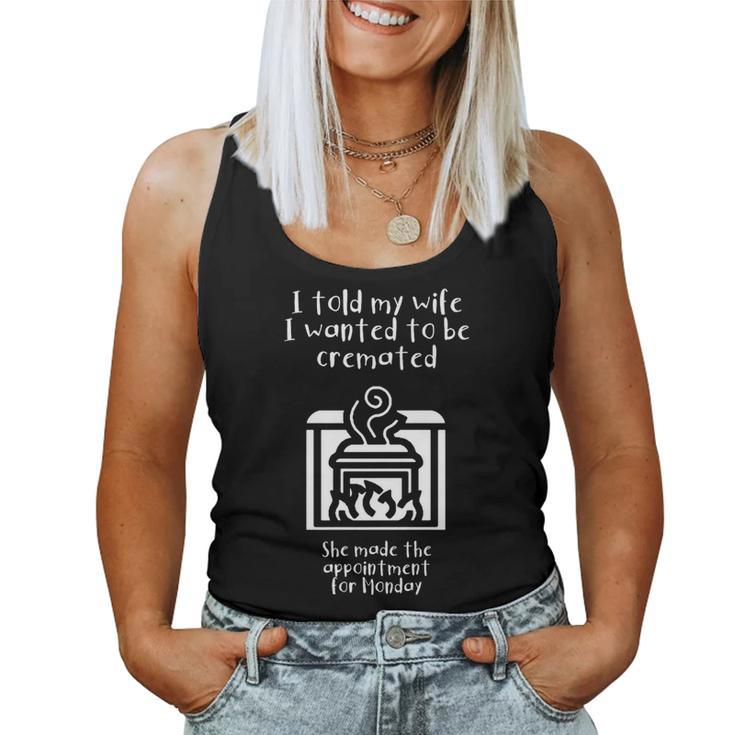 I Told My Wife I Wanted To Be Cremated White Women Tank Top
