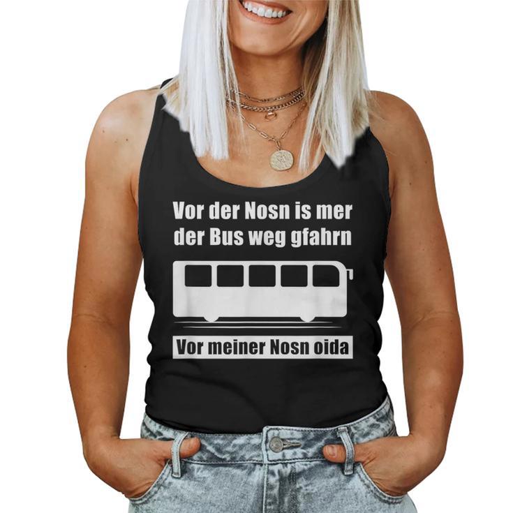 Vor Der Nosn Is Mer Der Bus Weg Gfahrn Wer Hat Die Mutter German Tank Top Frauen