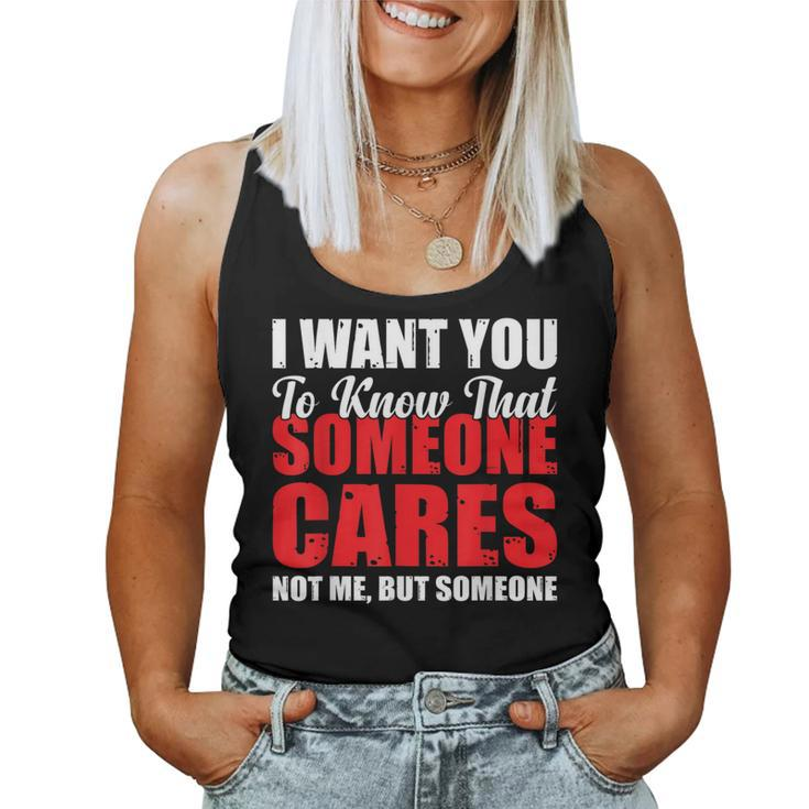 I Want You To Know That Someone Cares Not Me Sarcastic Women Tank Top