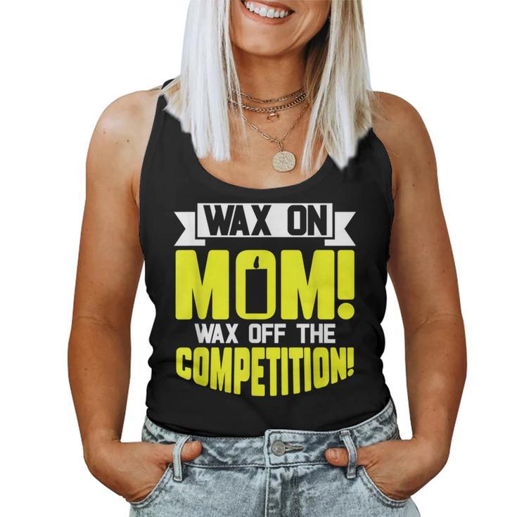 Wax On Mom Wax Off The Competition Candle Maker Mom Women Tank Top