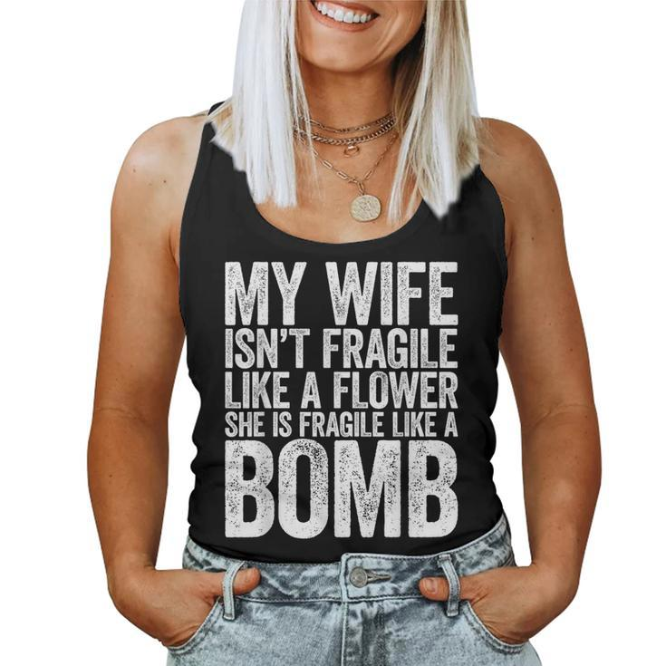 My Wife Isn't Fragile Like A Flower She Is Like A Bomb Women Tank Top