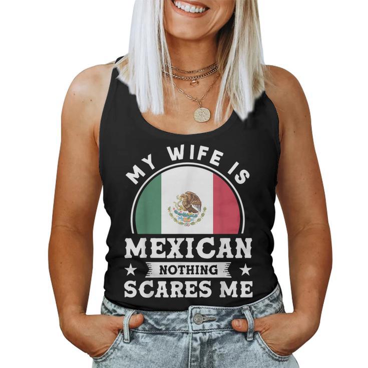 My Wife Is Mexican Nothing Scares Me Proud Mexican Women Tank Top