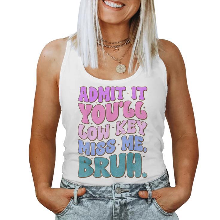 Admit It You'll Low Key Miss Me Bruh Bruh Teacher Women Tank Top