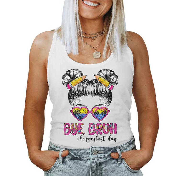 Bye Bruh Happy Lasts Day Of School Messy Bun School Out Women Tank Top