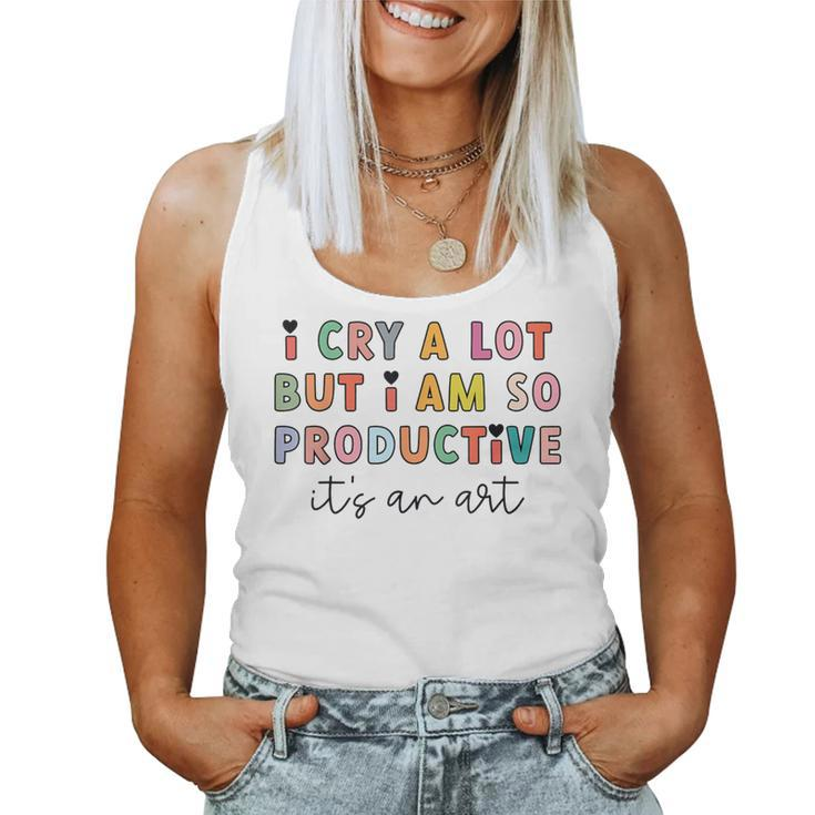 I Cry A Lot But I Am So Productive Trendy Women Women Tank Top