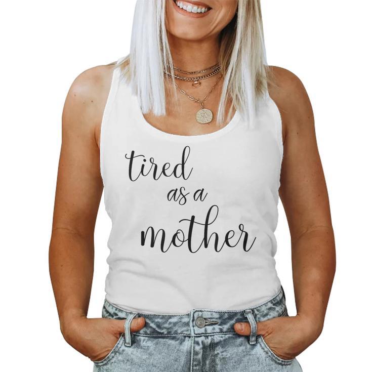 Cute Tired As Mother For Mom With Boys Or Girls Women Tank Top